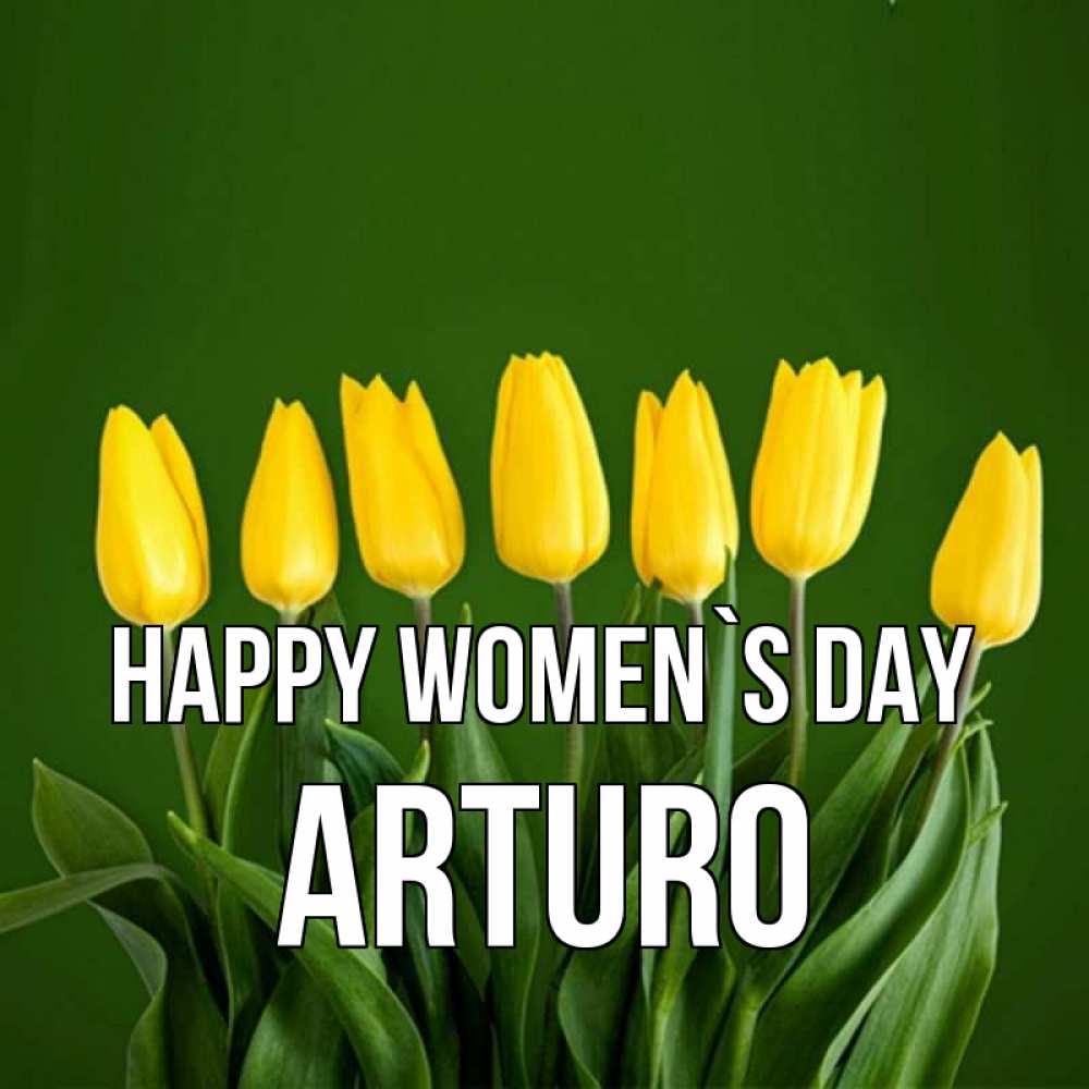 Greetings card с именем, Arturo happy women`s day желтого цвета 3 Greetings with text for free download 